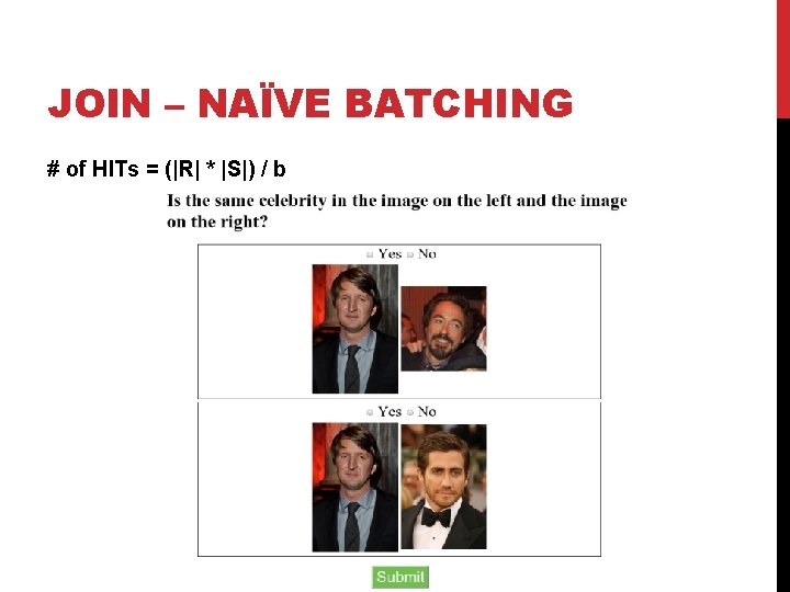 JOIN – NAÏVE BATCHING # of HITs = (|R| * |S|) / b 