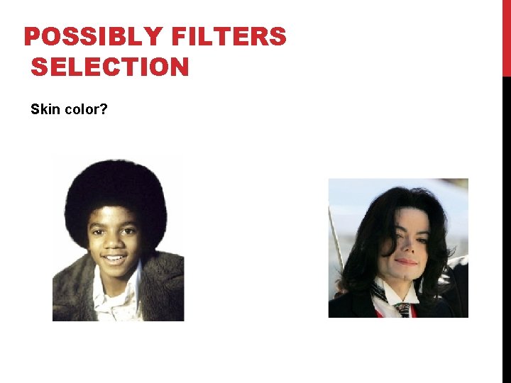 POSSIBLY FILTERS SELECTION Skin color? 