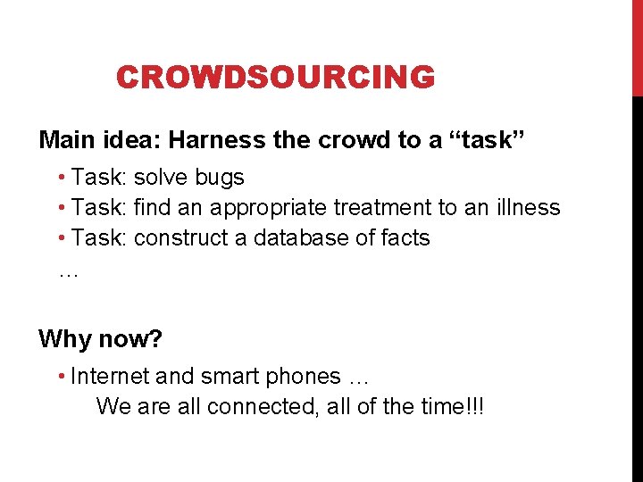 CROWDSOURCING Main idea: Harness the crowd to a “task” • Task: solve bugs •