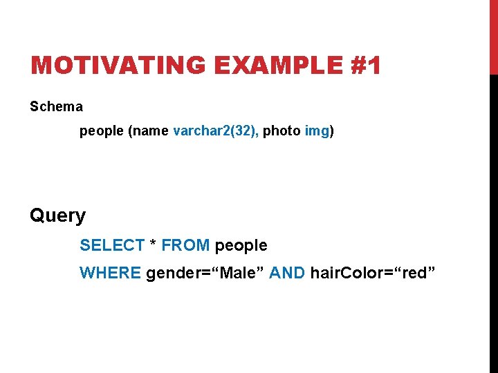 MOTIVATING EXAMPLE #1 Schema people (name varchar 2(32), photo img) Query SELECT * FROM