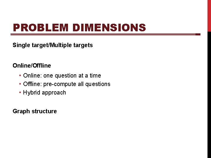 PROBLEM DIMENSIONS Single target/Multiple targets Online/Offline • Online: one question at a time •