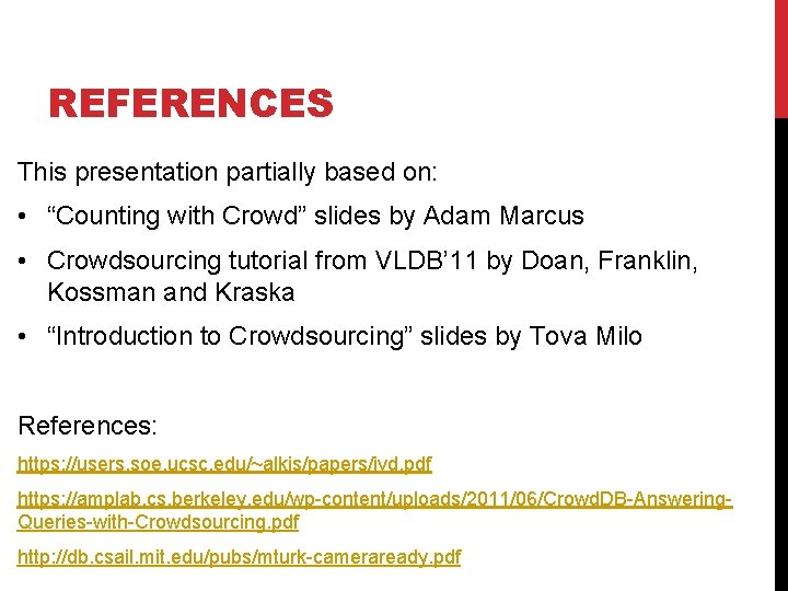 REFERENCES This presentation partially based on: • “Counting with Crowd” slides by Adam Marcus