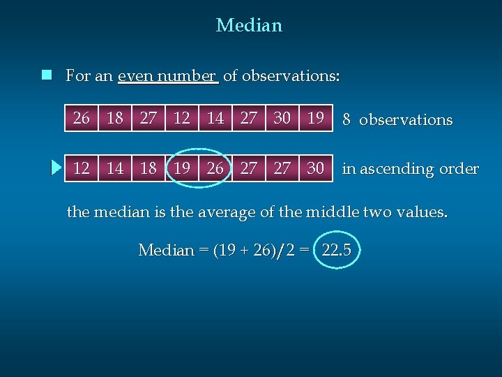 Median n For an even number of observations: 26 18 27 12 14 27