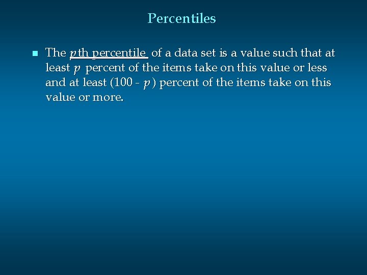 Percentiles n The p th percentile of a data set is a value such