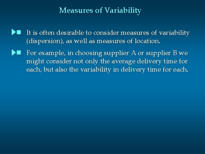 Measures of Variability n It is often desirable to consider measures of variability (dispersion),