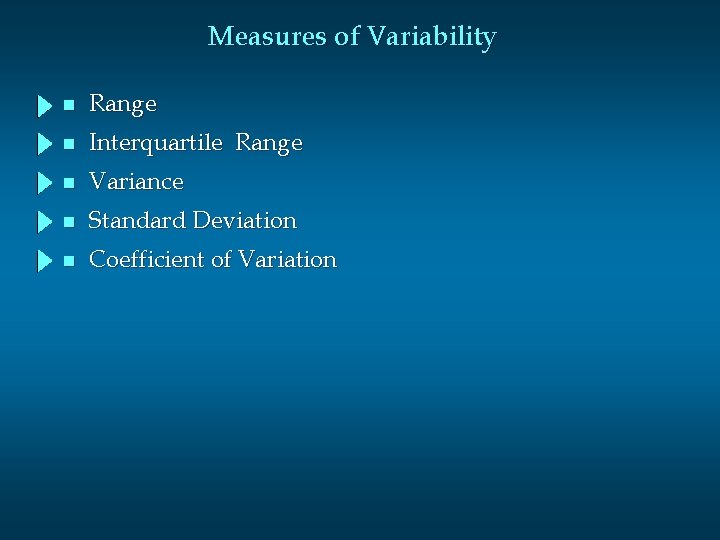 Measures of Variability n Range n Interquartile Range n Variance n Standard Deviation n