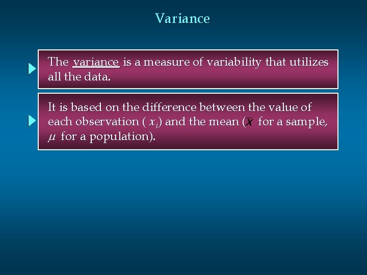 Variance The variance is a measure of variability that utilizes all the data. It