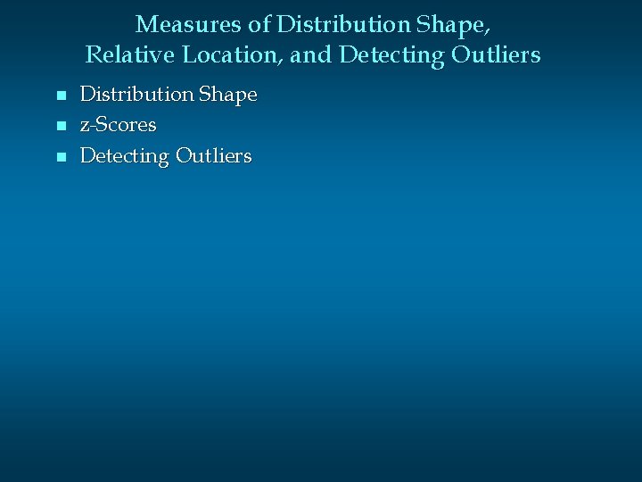 Measures of Distribution Shape, Relative Location, and Detecting Outliers n n n Distribution Shape