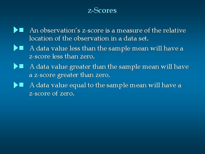 z-Scores n An observation’s z-score is a measure of the relative location of the