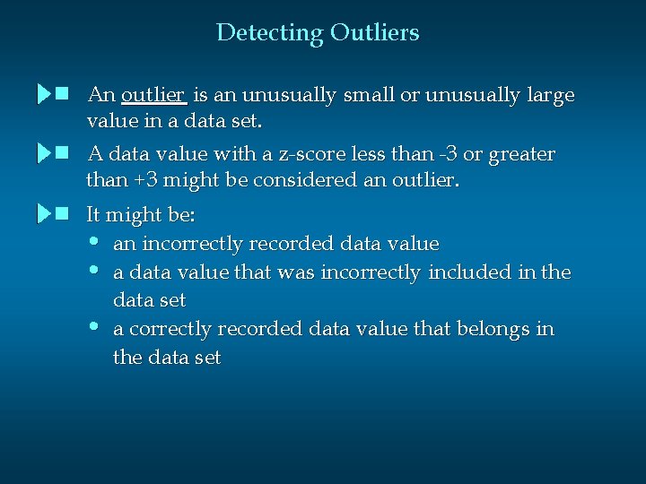 Detecting Outliers n An outlier is an unusually small or unusually large value in