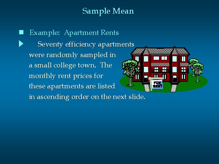 Sample Mean n Example: Apartment Rents Seventy efficiency apartments were randomly sampled in a
