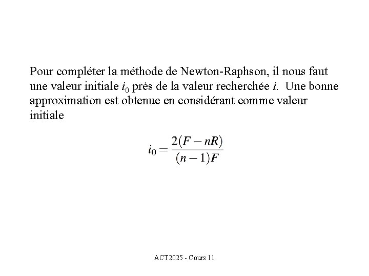 Pour compléter la méthode de Newton-Raphson, il nous faut une valeur initiale i 0 Pour compléter la méthode de Newton-Raphson, il nous faut une valeur initiale i 0
