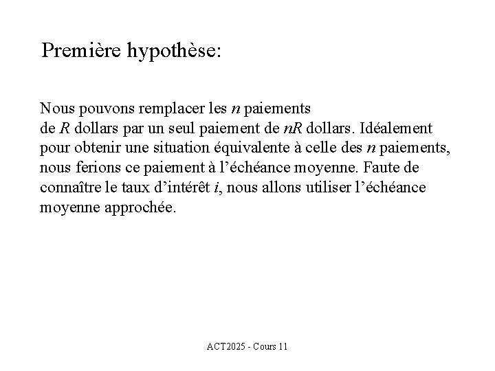 Première hypothèse: Nous pouvons remplacer les n paiements de R dollars par un seul Première hypothèse: Nous pouvons remplacer les n paiements de R dollars par un seul