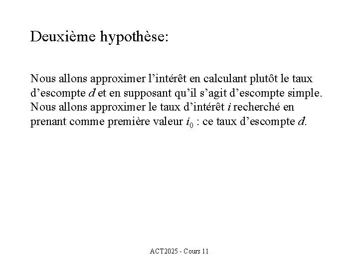 Deuxième hypothèse: Nous allons approximer l’intérêt en calculant plutôt le taux d’escompte d et Deuxième hypothèse: Nous allons approximer l’intérêt en calculant plutôt le taux d’escompte d et