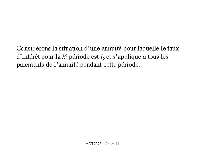 Considérons la situation d’une annuité pour laquelle le taux d’intérêt pour la ke période Considérons la situation d’une annuité pour laquelle le taux d’intérêt pour la ke période
