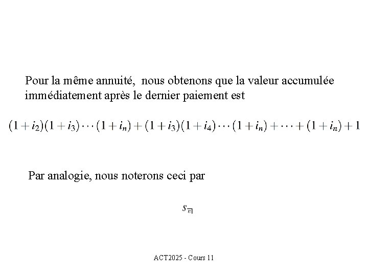 Pour la même annuité, nous obtenons que la valeur accumulée immédiatement après le dernier Pour la même annuité, nous obtenons que la valeur accumulée immédiatement après le dernier