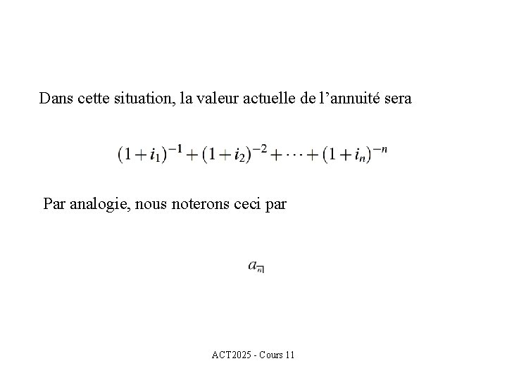 Dans cette situation, la valeur actuelle de l’annuité sera Par analogie, nous noterons ceci Dans cette situation, la valeur actuelle de l’annuité sera Par analogie, nous noterons ceci
