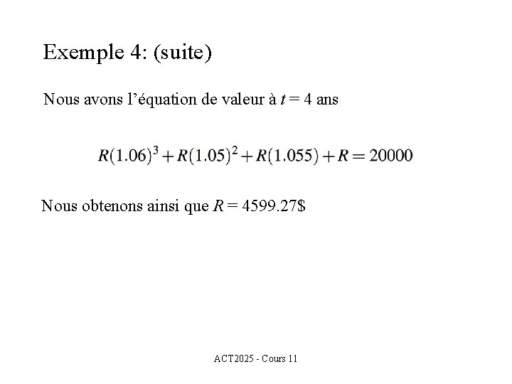 Exemple 4: (suite) Nous avons l’équation de valeur à t = 4 ans Nous