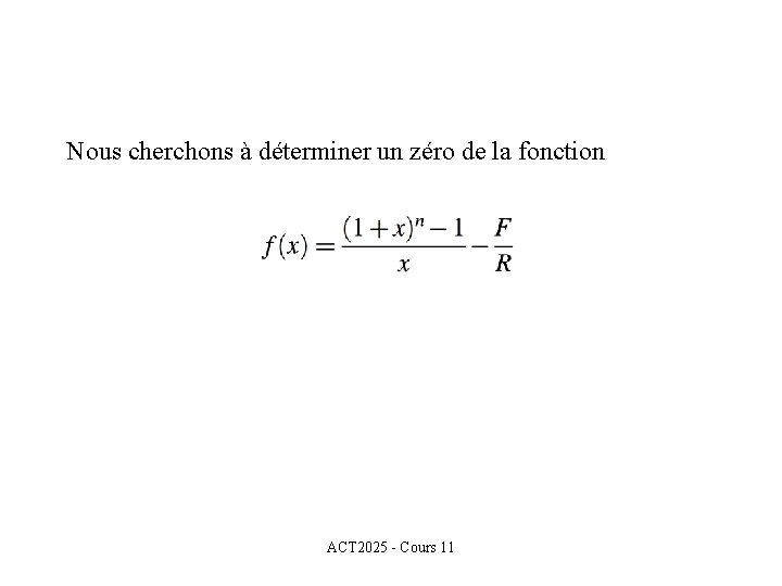 Nous cherchons à déterminer un zéro de la fonction ACT 2025 - Cours 11 Nous cherchons à déterminer un zéro de la fonction ACT 2025 - Cours 11