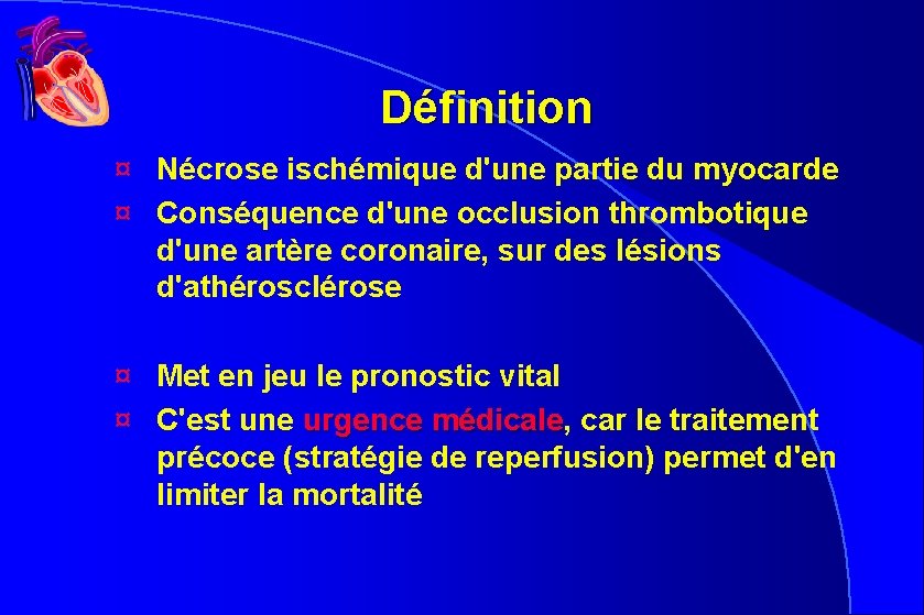 Définition ¤ Nécrose ischémique d'une partie du myocarde ¤ Conséquence d'une occlusion thrombotique d'une Définition ¤ Nécrose ischémique d'une partie du myocarde ¤ Conséquence d'une occlusion thrombotique d'une