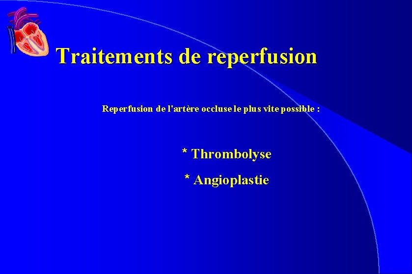 Traitements de reperfusion Reperfusion de l'artère occluse le plus vite possible : * Thrombolyse Traitements de reperfusion Reperfusion de l'artère occluse le plus vite possible : * Thrombolyse