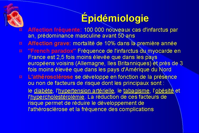 Épidémiologie ¤ Affection fréquente: 100 000 nouveaux cas d'infarctus par fréquente: an, prédominance masculine Épidémiologie ¤ Affection fréquente: 100 000 nouveaux cas d'infarctus par fréquente: an, prédominance masculine