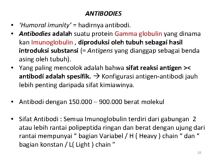 ANTIBODIES • ‘Humoral imunity’ = hadirnya antibodi. • Antibodies adalah suatu protein Gamma globulin