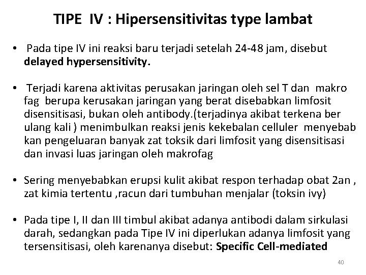 TIPE IV : Hipersensitivitas type lambat • Pada tipe IV ini reaksi baru terjadi