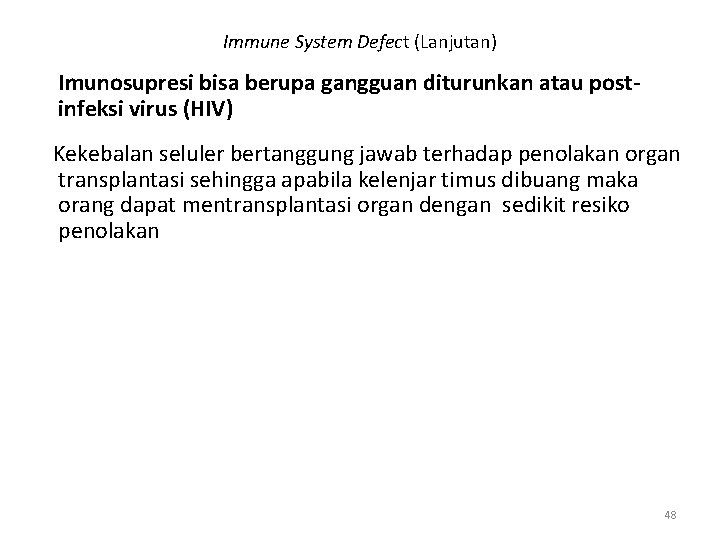 Immune System Defect (Lanjutan) Imunosupresi bisa berupa gangguan diturunkan atau postinfeksi virus (HIV) Kekebalan