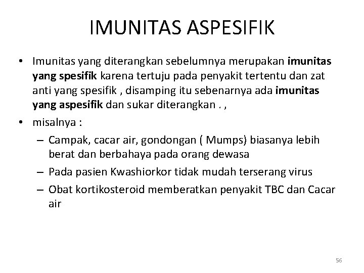 IMUNITAS ASPESIFIK • Imunitas yang diterangkan sebelumnya merupakan imunitas yang spesifik karena tertuju pada