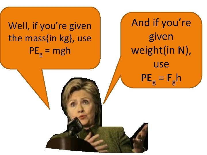 Well, if you’re given the mass(in kg), use PEg = mgh And if you’re