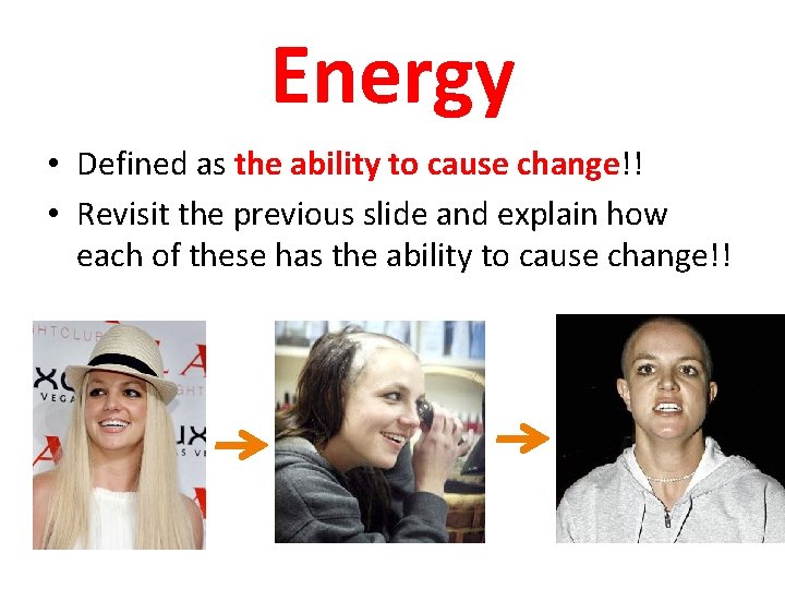Energy • Defined as the ability to cause change!! • Revisit the previous slide