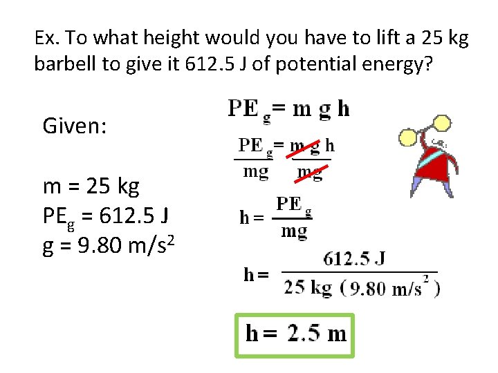 Ex. To what height would you have to lift a 25 kg barbell to