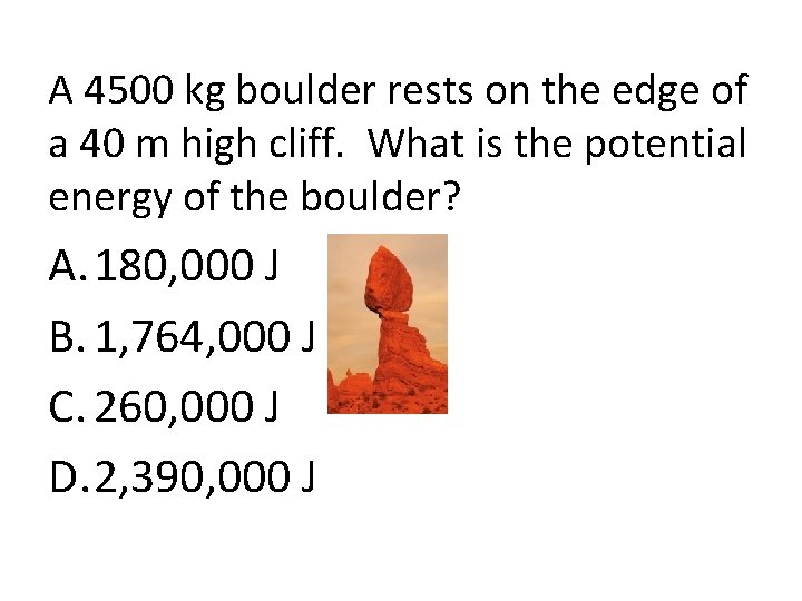 A 4500 kg boulder rests on the edge of a 40 m high cliff.