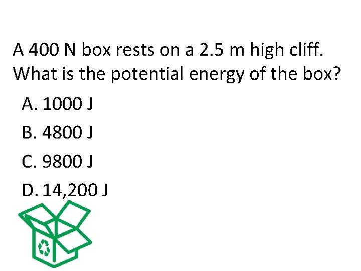 A 400 N box rests on a 2. 5 m high cliff. What is