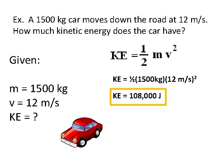 Ex. A 1500 kg car moves down the road at 12 m/s. How much
