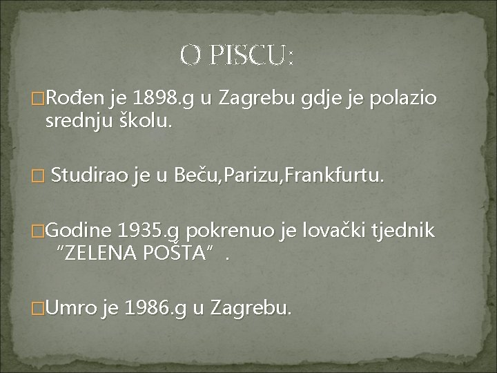 O PISCU: �Rođen je 1898. g u Zagrebu gdje je polazio srednju školu. �