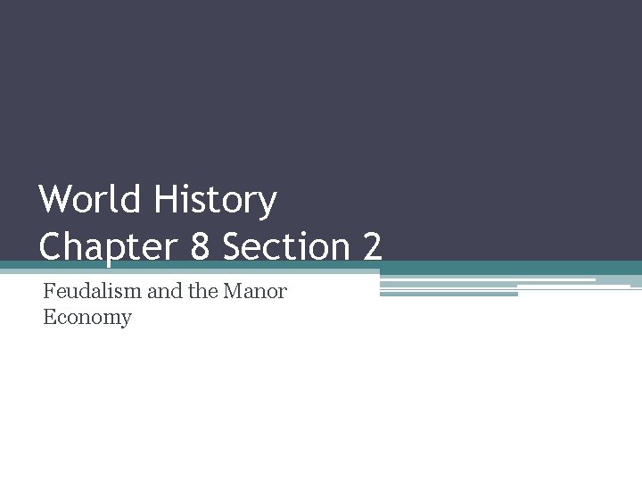 World History Chapter 8 Section 2 Feudalism and the Manor Economy World History Chapter 8 Section 2 Feudalism and the Manor Economy