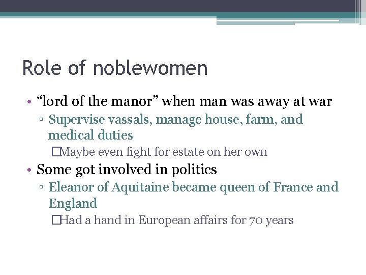 Role of noblewomen • “lord of the manor” when man was away at war Role of noblewomen • “lord of the manor” when man was away at war