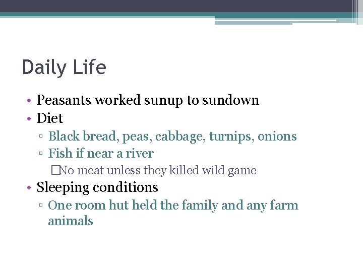 Daily Life • Peasants worked sunup to sundown • Diet ▫ Black bread, peas, Daily Life • Peasants worked sunup to sundown • Diet ▫ Black bread, peas,