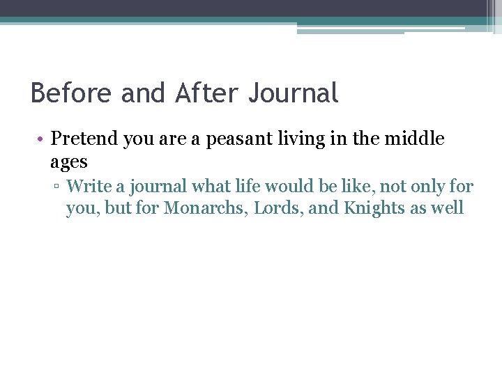 Before and After Journal • Pretend you are a peasant living in the middle Before and After Journal • Pretend you are a peasant living in the middle