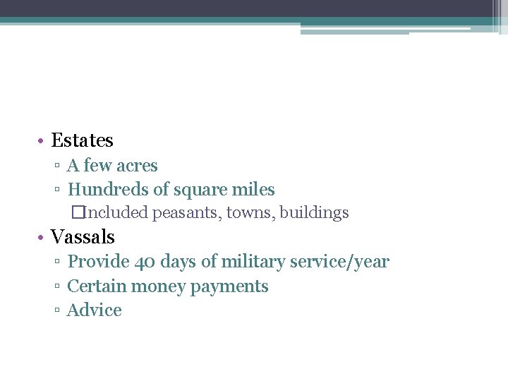 • Estates ▫ A few acres ▫ Hundreds of square miles �Included peasants, • Estates ▫ A few acres ▫ Hundreds of square miles �Included peasants,