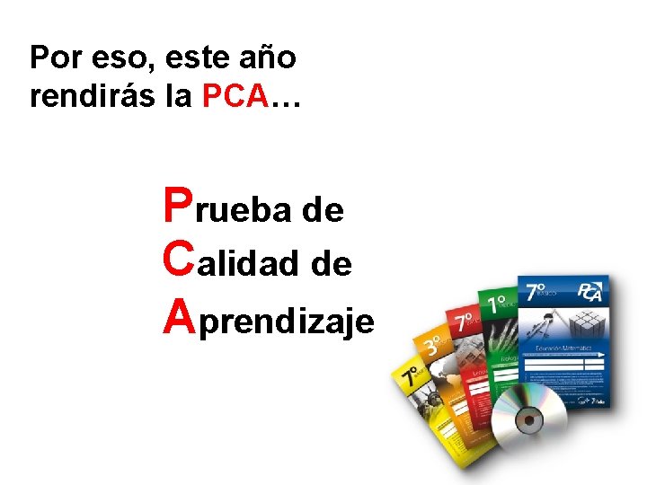 Por eso, este año rendirás la PCA… Prueba de Calidad de Aprendizaje 