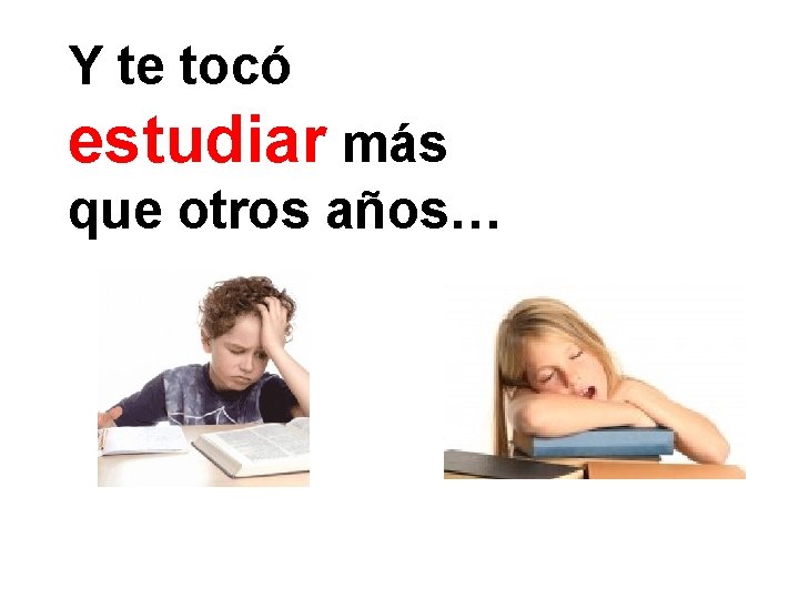 Y te tocó estudiar más que otros años… 