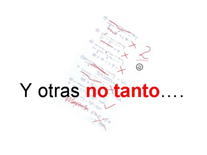 Y otras no tanto…. 