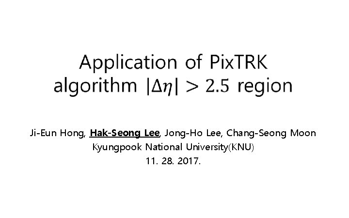  Ji-Eun Hong, Hak-Seong Lee, Jong-Ho Lee, Chang-Seong Moon Kyungpook National University(KNU) 11. 28.