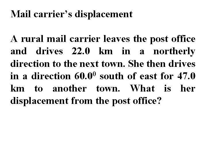 Mail carrier’s displacement A rural mail carrier leaves the post office and drives 22.