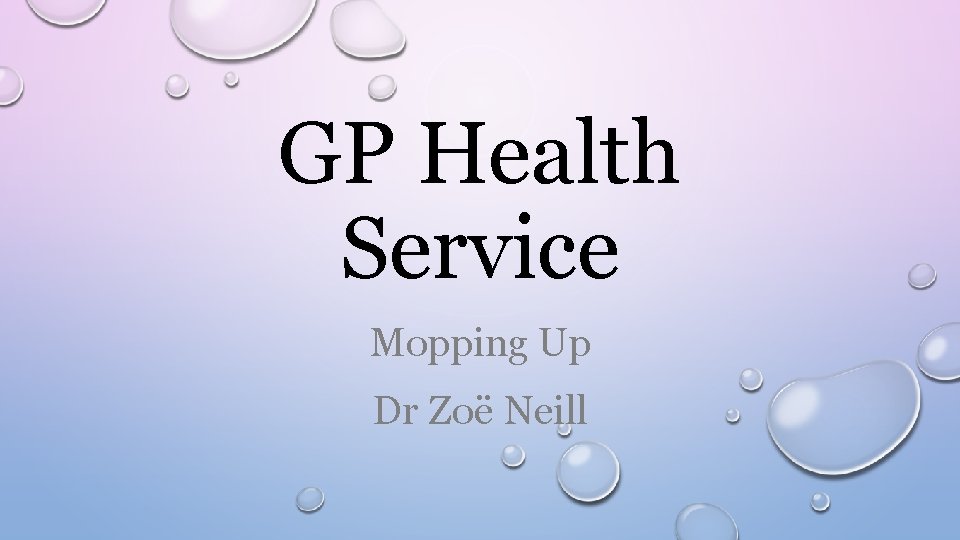 GP Health Service Mopping Up Dr Zoë Neill 