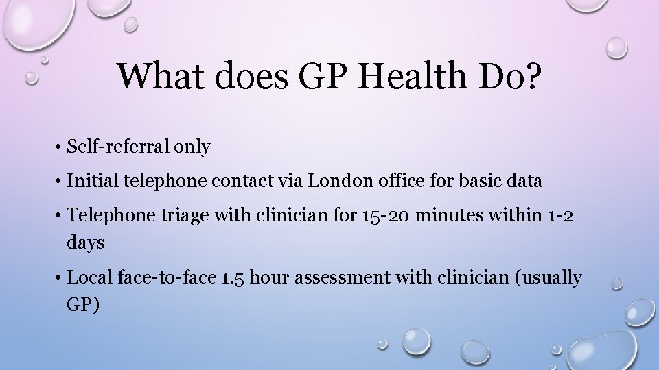 What does GP Health Do? • Self-referral only • Initial telephone contact via London