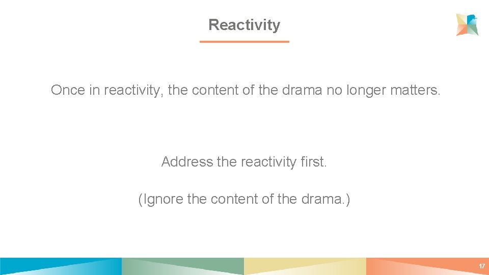 Reactivity Once in reactivity, the content of the drama no longer matters. Address the